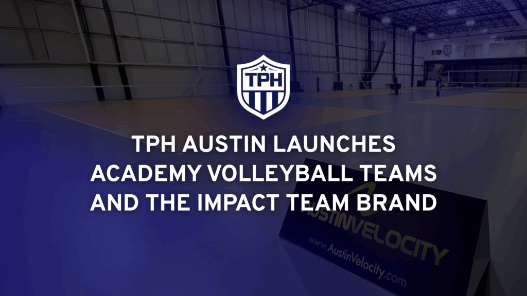 TPH Austin Launches Academy Volleyball Teams and The IMPACT Team Brand